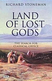 Land of Lost Gods : The Search for Classical Greece (Paperback)