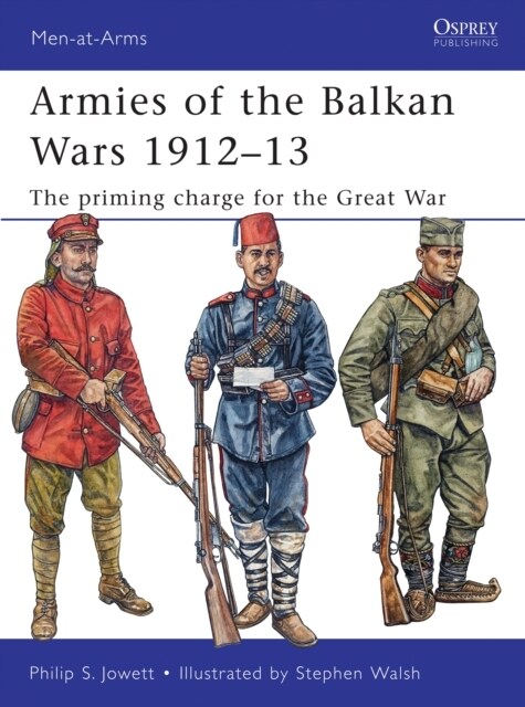 Armies of the Balkan Wars 1912–13 : The priming charge for the Great War (Paperback)