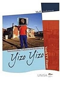 Intertextuality, Political Memory and Violence in Yizo Yizo: Youth TV Drama (Paperback)