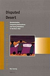 Disputed Desert: Decolonization, Competing Nationalisms and Tuareg Rebellions in Mali (Paperback)