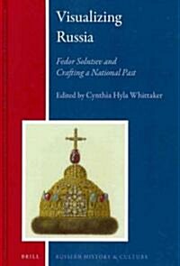 Visualizing Russia: Fedor Solntsev and Crafting a National Past (Hardcover)