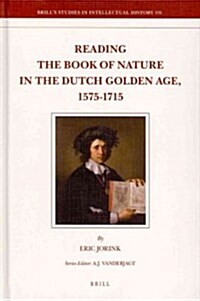 Reading the Book of Nature in the Dutch Golden Age, 1575-1715 (Hardcover)