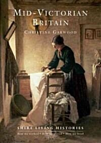 Mid-Victorian Britain : 1850–1889 (Paperback)