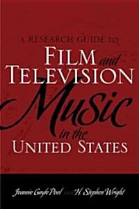 A Research Guide to Film and Television Music in the United States (Hardcover)