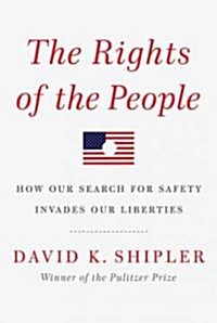 The Rights of the People: How Our Search for Safety Invades Our Liberties (Hardcover, Deckle Edge)
