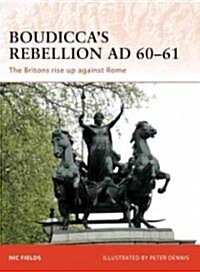 Boudicca’s Rebellion AD 60–61 : The Britons rise up against Rome (Paperback)