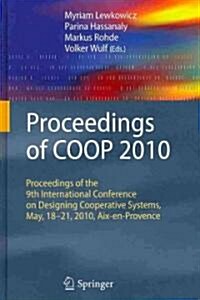 Proceedings of COOP 2010 : Proceedings of the 9th International Conference on Designing Cooperative Systems, May, 18-21, 2010, Aix-en-Provence (Hardcover, 1st ed. 2010)