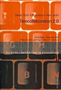 Telecollaboration 2.0: Language, Literacies and Intercultural Learning in the 21 St Century (Paperback)