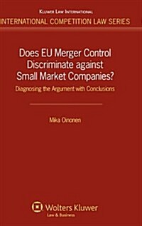 Does Eu Merger Control Discriminate Against Small Market Companies?: Diagnosing the Argument with Conclusions (Hardcover)