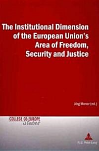 The Institutional Dimension of the European Unions Area of Freedom, Security and Justice (Paperback)