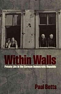 Within Walls : Private Life in the German Democratic Republic (Hardcover)