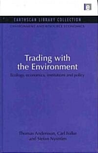 Trading with the Environment : Ecology, Economics, Institutions and Policy (Hardcover)