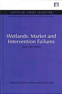 Wetlands: Market and Intervention Failures : Four Case Studies (Hardcover)