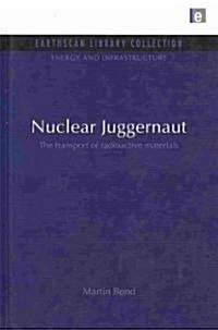 Nuclear Juggernaut : The Transport of Radioactive Materials (Hardcover)