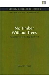 No Timber Without Trees : Sustainability in the Tropical Forest (Hardcover)