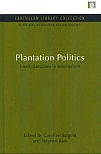 Plantation Politics : Forest plantations in development (Hardcover)