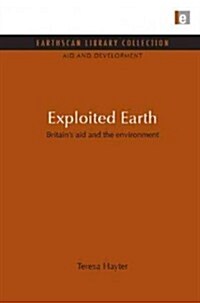 Exploited Earth : Britains Aid and the Environment (Hardcover)