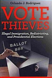 Vote Thieves: Illegal Immigration, Redistricting, and Presidential Elections (Hardcover)