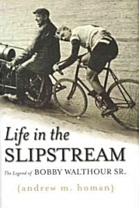 Life in the Slipstream: The Legend of Bobby Walthour Sr. (Hardcover)