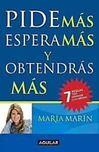 Pide M?, Espera M? Y Obtendras M? / Ask for More to Get More = Ask for More to Get More (Paperback)