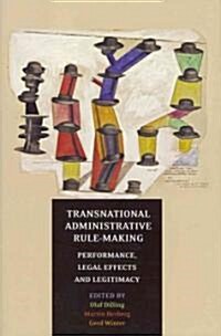 Transnational Administrative Rule-Making : Performance, Legal Effects and Legitimacy (Hardcover)