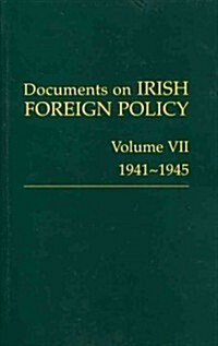 Documents on Irish Foreign Policy: V. 7: 1941-1945: Volume VII, 1941-1945volume 7 (Hardcover)