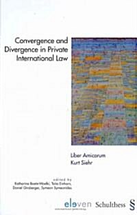 Convergence and Divergence in Private International Law: Liber Amicorum Kurt Siehr (Hardcover)
