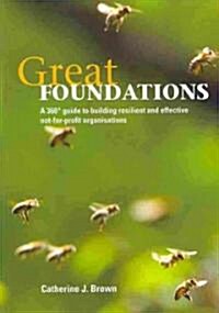 Great Foundations: A 360-Degree Guide to Building Resilient and Effective Not-For-Profit Organisations (Paperback)