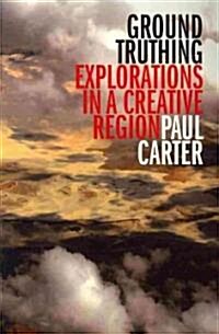 Ground Truthing: Explorations in a Creative Region (Paperback)