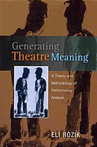 Generating Theatre Meaning : A Theory and Methodology of Performance Analysis (Paperback)