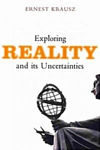 Exploring Reality and Its Uncertainties (Paperback)