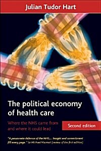 The Political Economy of Health Care : Where the NHS Came from and Where it Could Lead (Hardcover, 2 Rev ed)