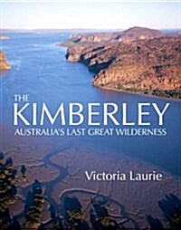 The Kimberley: Australias Last Great Wilderness (Hardcover)