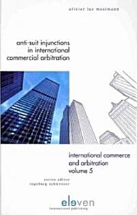 Anti-Suit Injunctions in International Commercial Arbitration: Volume 5 (Hardcover)