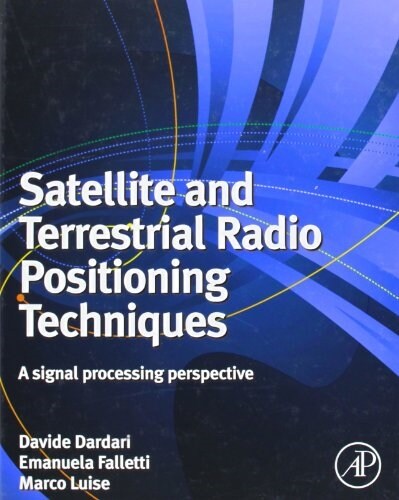 Satellite and Terrestrial Radio Positioning Techniques: A Signal Processing Perspective (Hardcover)