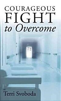 Courageous Fight to Overcome (Paperback)