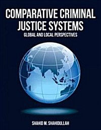 Comparative Criminal Justice Systems: Global and Local Perspectives (Paperback, Criminal Justic)