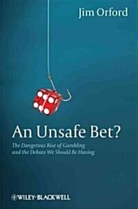 An Unsafe Bet?: The Dangerous Rise of Gambling and the Debate We Should Be Having (Hardcover)