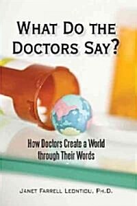 What Do the Doctors Say?: How Doctors Create a World Through Their Words (Paperback)