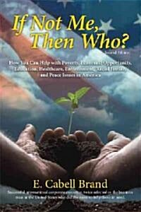 If Not Me, Then Who?: How You Can Help with Poverty, Economic Opportunity, Education, Healthcare, Environment, Racial Justice, and Peace ISS (Paperback)