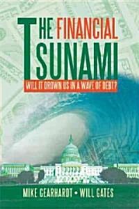 The Financial Tsunami: Will It Drown Us in a Wave of Debt? (Hardcover)