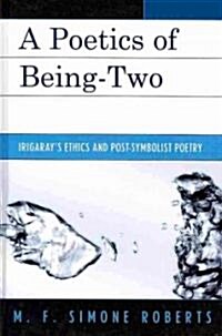 A Poetics of Being-Two: Irigarays Ethics and Post-Symbolist Poetry (Hardcover)