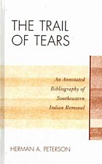 The Trail of Tears: An Annotated Bibliography of Southeastern Indian Removal (Hardcover)