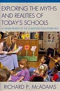 Exploring the Myths and the Realities of Todays Schools: A Candid Review of the Challenges Educators Face (Paperback)