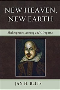 New Heaven, New Earth: Shakespeares Antony and Cleopatra (Paperback)