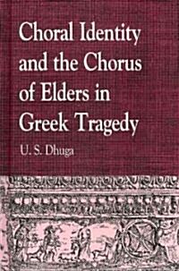 Choral Identity and the Chorus of Elders in Greek Tragedy (Hardcover)