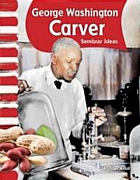 George Washington Carver: Sembrar Ideas (Paperback)