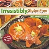 Irresistibly Gluten Free: Simple Family Favorite Recipes (Paperback)