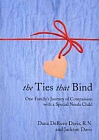 The Ties That Bind: One Familys Journey of Compassion with a Special Needs Child (Paperback)