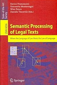 Semantic Processing of Legal Texts: Where the Language of Law Meets the Law of Language (Paperback, 2010)